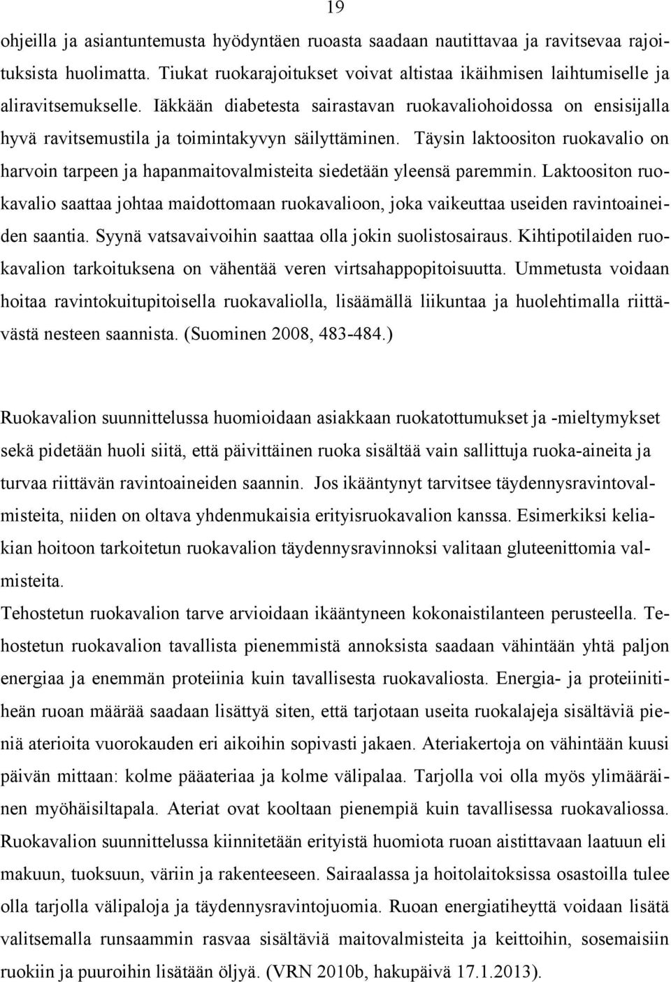 Täysin laktoositon ruokavalio on harvoin tarpeen ja hapanmaitovalmisteita siedetään yleensä paremmin.