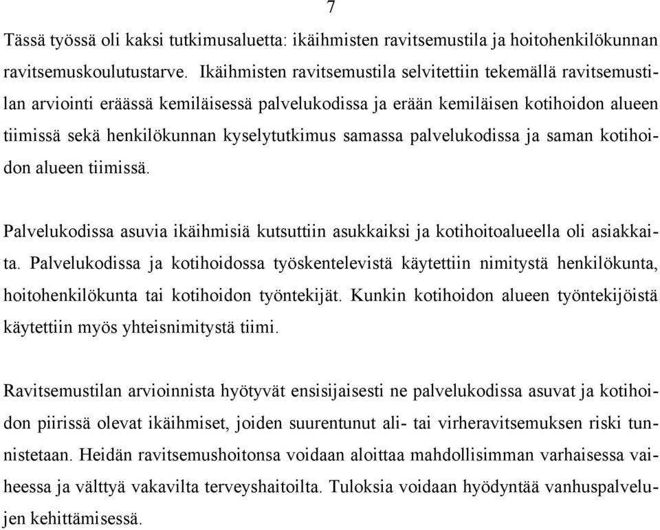 samassa palvelukodissa ja saman kotihoidon alueen tiimissä. Palvelukodissa asuvia ikäihmisiä kutsuttiin asukkaiksi ja kotihoitoalueella oli asiakkaita.