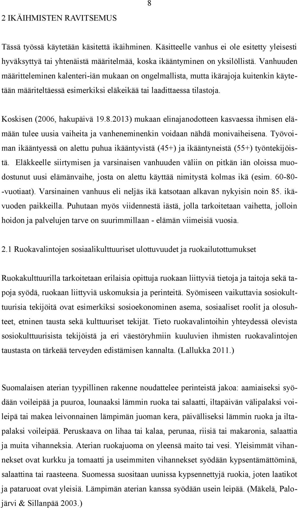 3) mukaan elinajanodotteen kasvaessa ihmisen elämään tulee uusia vaiheita ja vanheneminenkin voidaan nähdä monivaiheisena.