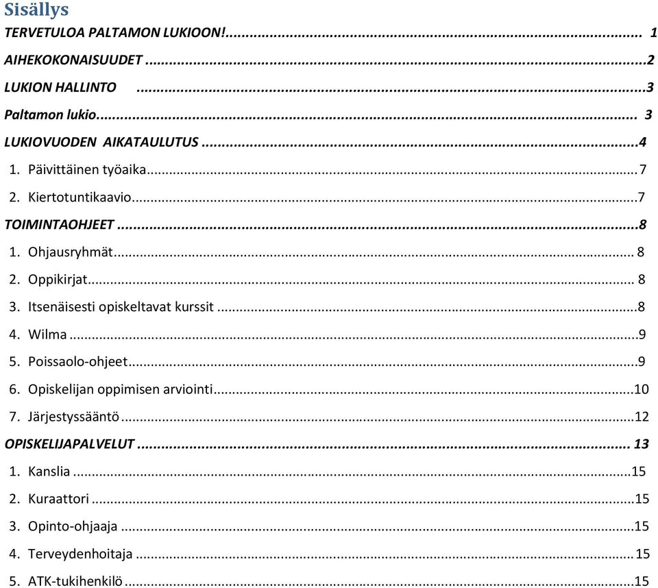 Itsenäisesti opiskeltavat kurssit...8 4. Wilma...9 5. Poissaolo-ohjeet...9 6. Opiskelijan oppimisen arviointi...10 7.