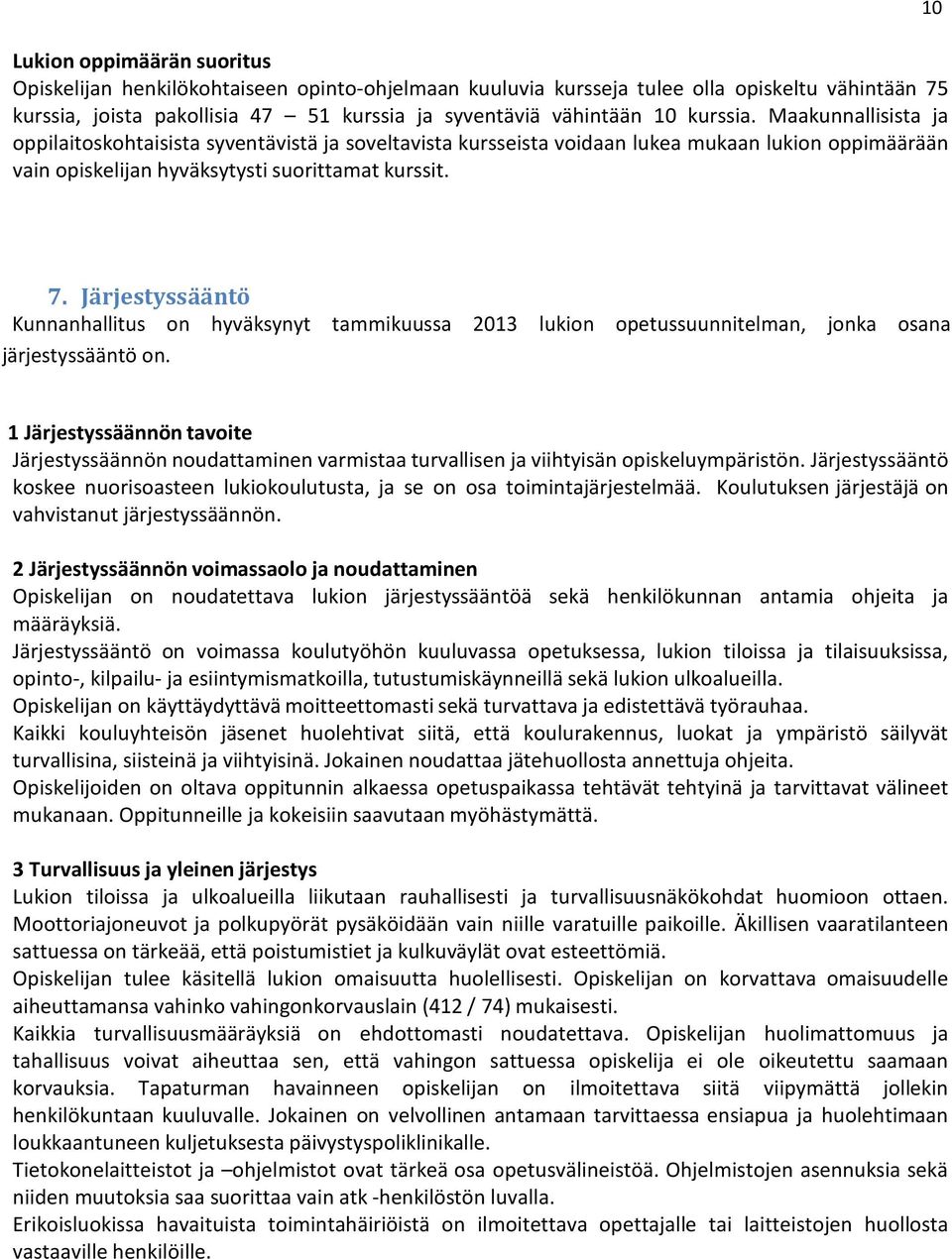 Järjestyssääntö Kunnanhallitus on hyväksynyt tammikuussa 2013 lukion opetussuunnitelman, jonka osana järjestyssääntö on.