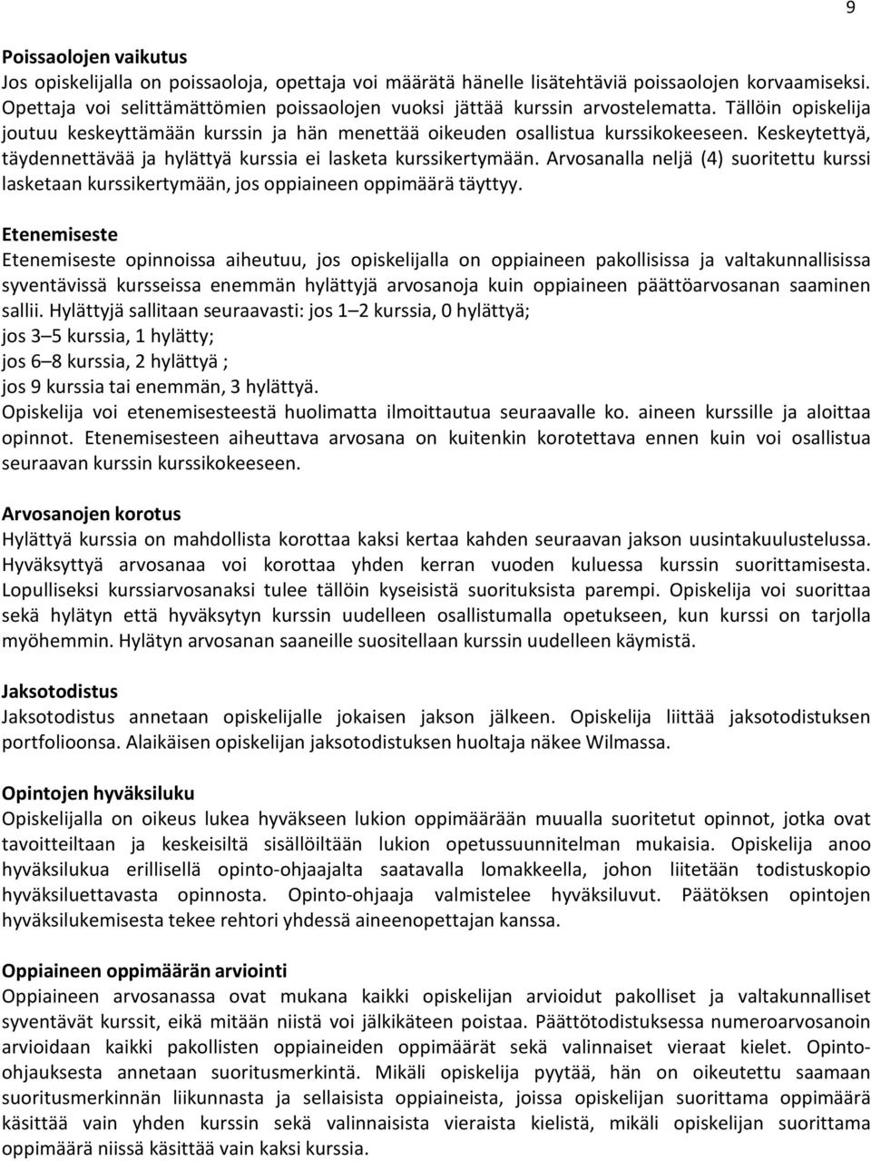 Keskeytettyä, täydennettävää ja hylättyä kurssia ei lasketa kurssikertymään. Arvosanalla neljä (4) suoritettu kurssi lasketaan kurssikertymään, jos oppiaineen oppimäärä täyttyy.