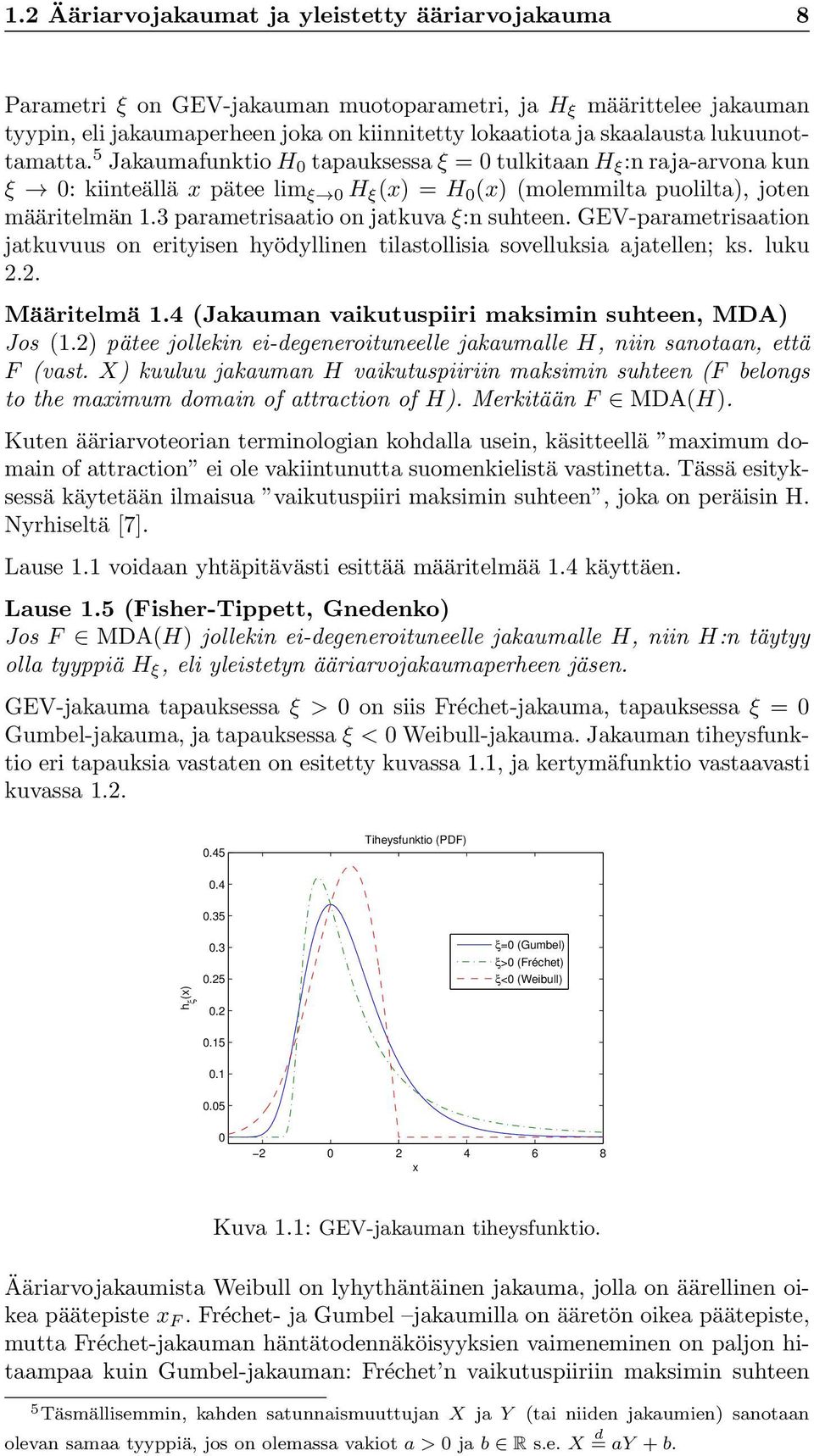 3 parametrisaatio on jatkuva ξ:n suhteen. GEV-parametrisaation jatkuvuus on erityisen hyödyllinen tilastollisia sovelluksia ajatellen; ks. luku 2.2. Määritelmä 1.