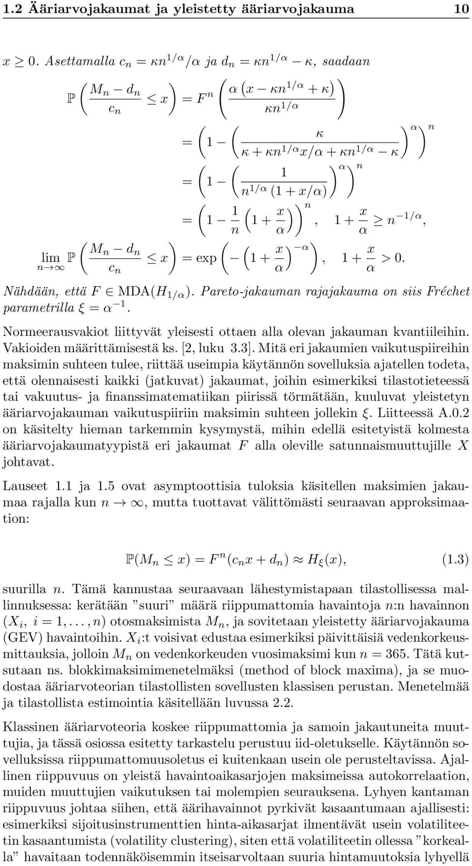 + x ) ) n, 1 + x n α α n 1/α, ( ) ( lim P Mn d ( n x = exp 1 + x ) ) α, 1 + x n c n α α >. Nähdään, että F MDA(H 1/α ). Pareto-jakauman rajajakauma on siis Fréchet parametrilla ξ = α 1.