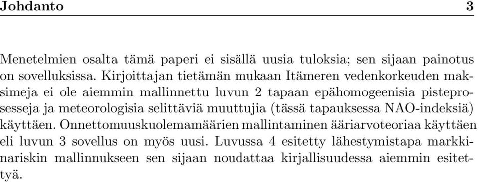 ja meteorologisia selittäviä muuttujia (tässä tapauksessa NAO-indeksiä) käyttäen.