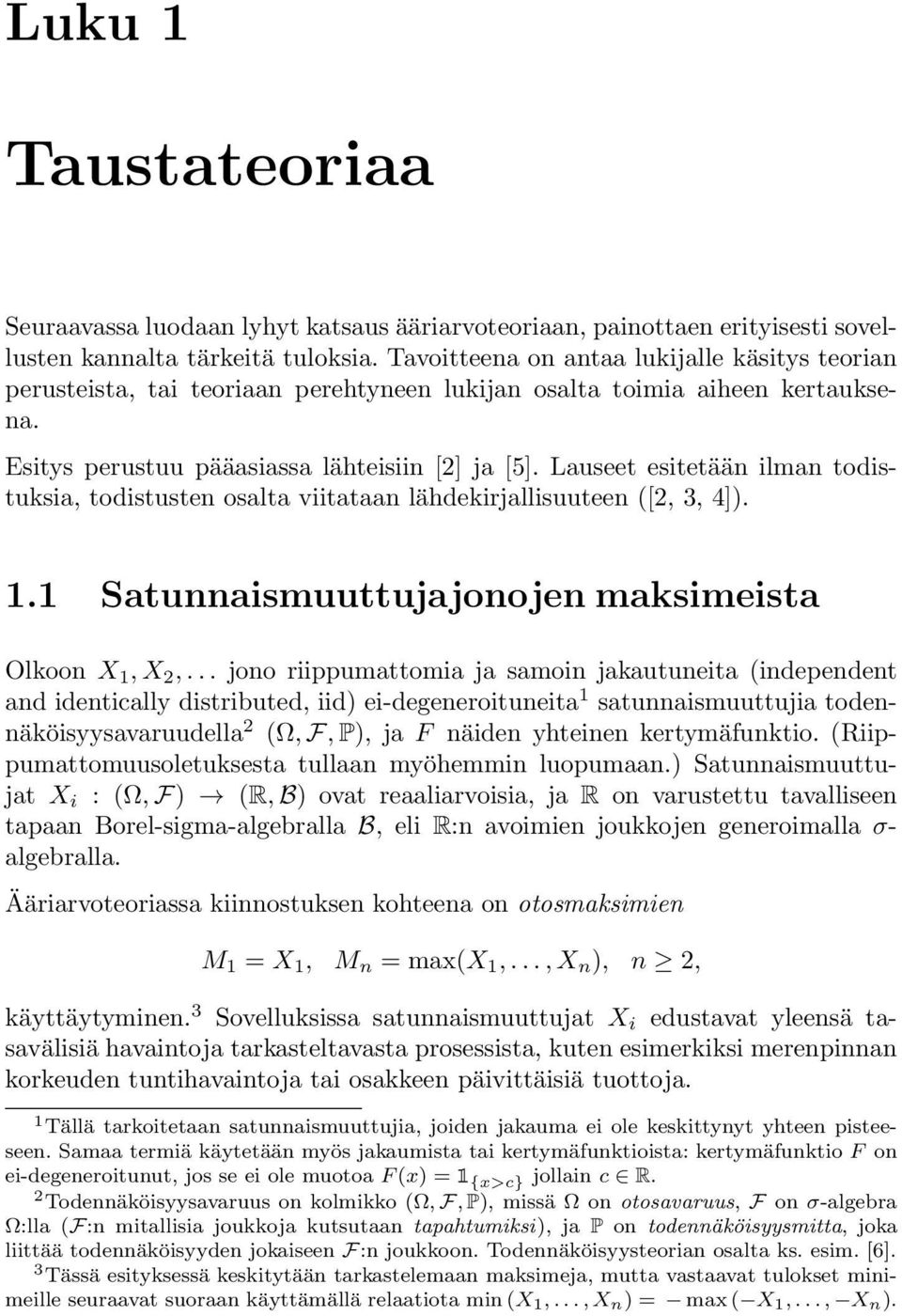 Lauseet esitetään ilman todistuksia, todistusten osalta viitataan lähdekirjallisuuteen ([2, 3, 4]). 1.1 Satunnaismuuttujajonojen maksimeista Olkoon X 1, X 2,.