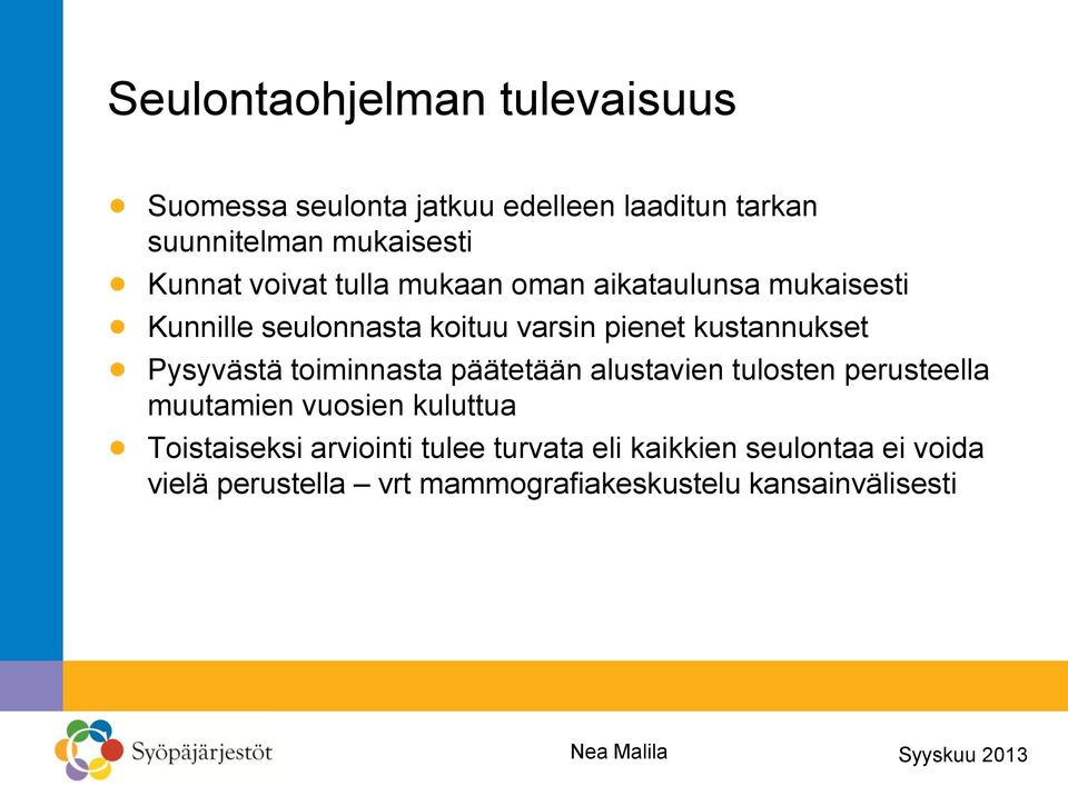 kustannukset Pysyvästä toiminnasta päätetään alustavien tulosten perusteella muutamien vuosien kuluttua