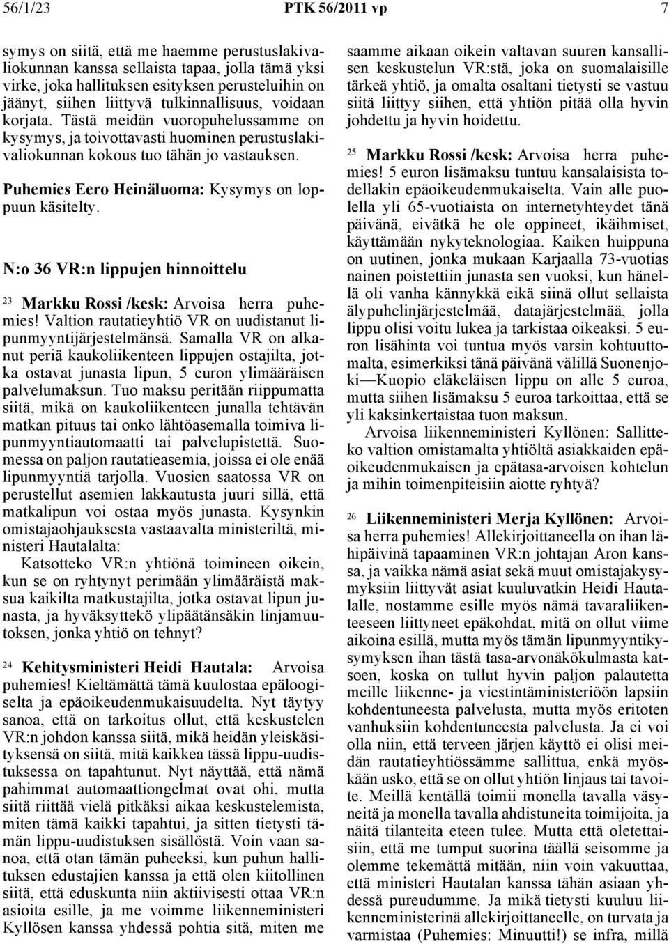 Puhemies Eero Heinäluoma: Kysymys on loppuun käsitelty. N:o 36 VR:n lippujen hinnoittelu 23 Markku Rossi /kesk: Arvoisa herra puhemies!