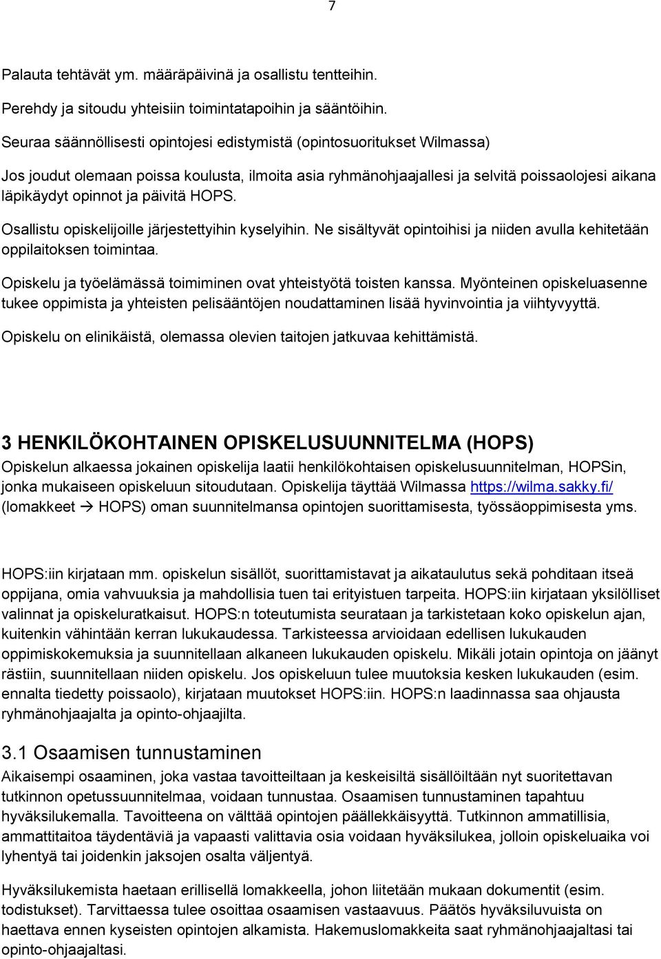 päivitä HOPS. Osallistu opiskelijoille järjestettyihin kyselyihin. Ne sisältyvät opintoihisi ja niiden avulla kehitetään oppilaitoksen toimintaa.