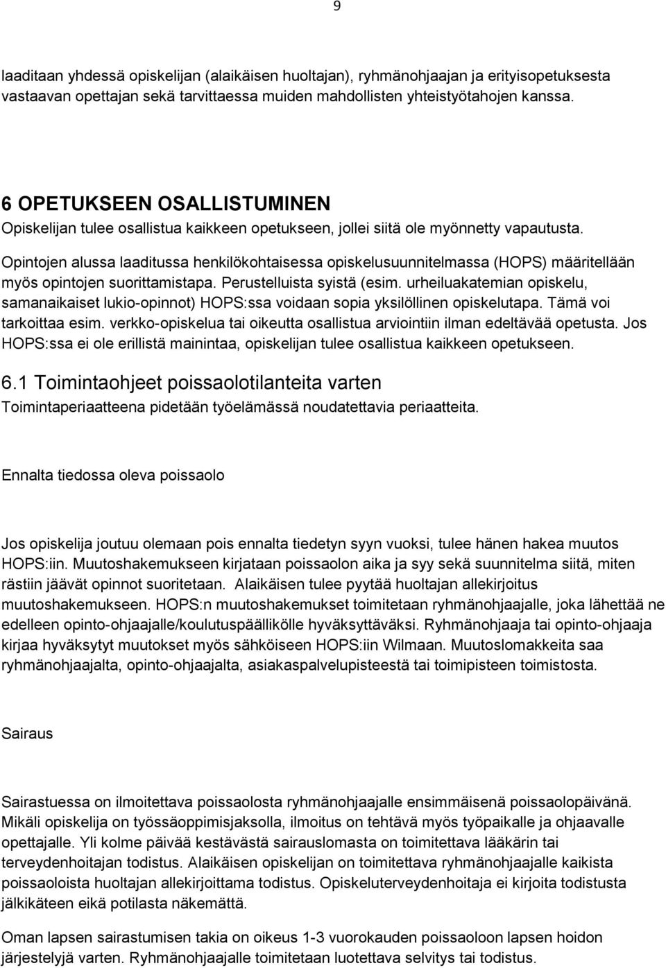 Opintojen alussa laaditussa henkilökohtaisessa opiskelusuunnitelmassa (HOPS) määritellään myös opintojen suorittamistapa. Perustelluista syistä (esim.