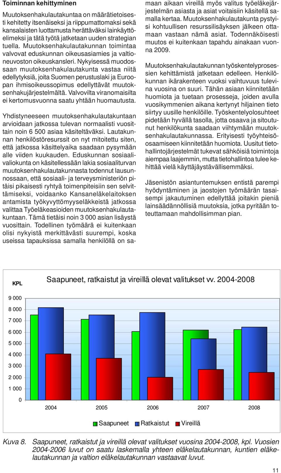 Nykyisessä muodossaan muutoksenhakulautakunta vastaa niitä edellytyksiä, joita Suomen perustuslaki ja Euroopan ihmisoikeussopimus edellyttävät muutoksenhakujärjestelmältä.