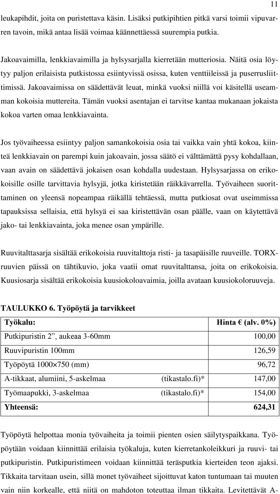 Jakoavaimissa on säädettävät leuat, minkä vuoksi niillä voi käsitellä useamman kokoisia muttereita. Tämän vuoksi asentajan ei tarvitse kantaa mukanaan jokaista kokoa varten omaa lenkkiavainta.