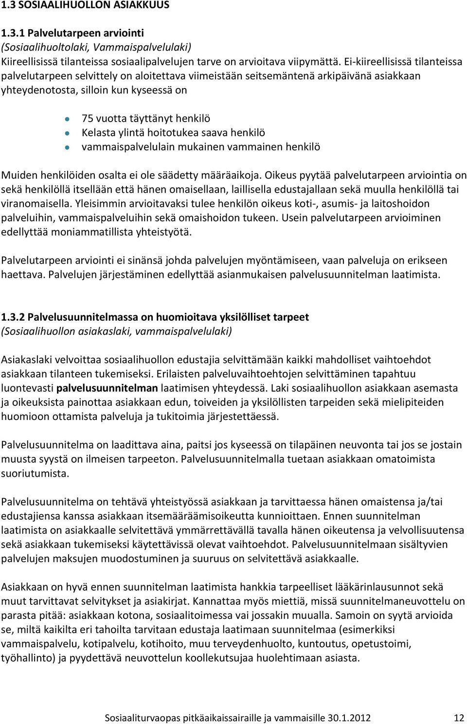 ylintä hoitotukea saava henkilö vammaispalvelulain mukainen vammainen henkilö Muiden henkilöiden osalta ei ole säädetty määräaikoja.