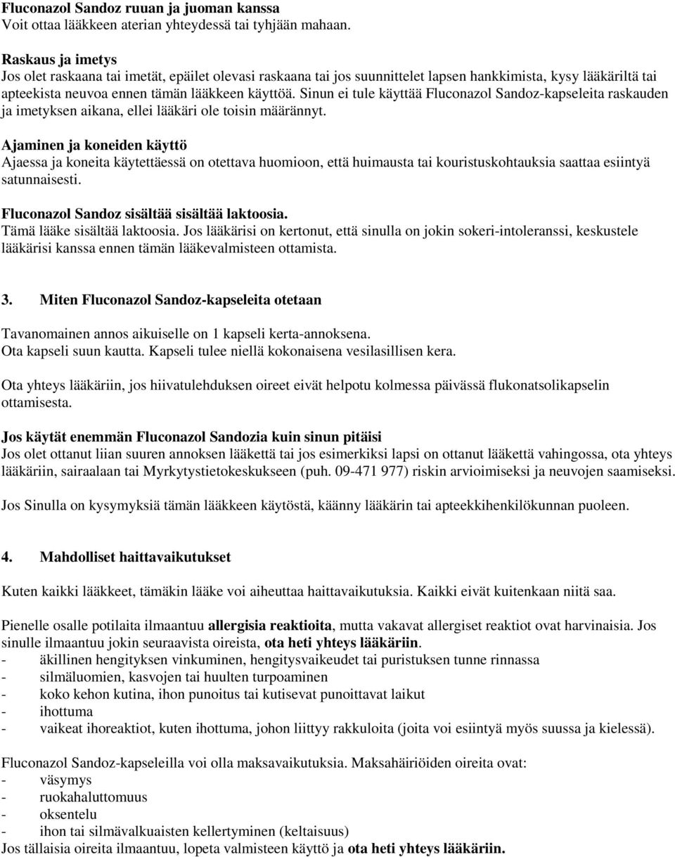 Sinun ei tule käyttää Fluconazol Sandoz-kapseleita raskauden ja imetyksen aikana, ellei lääkäri ole toisin määrännyt.