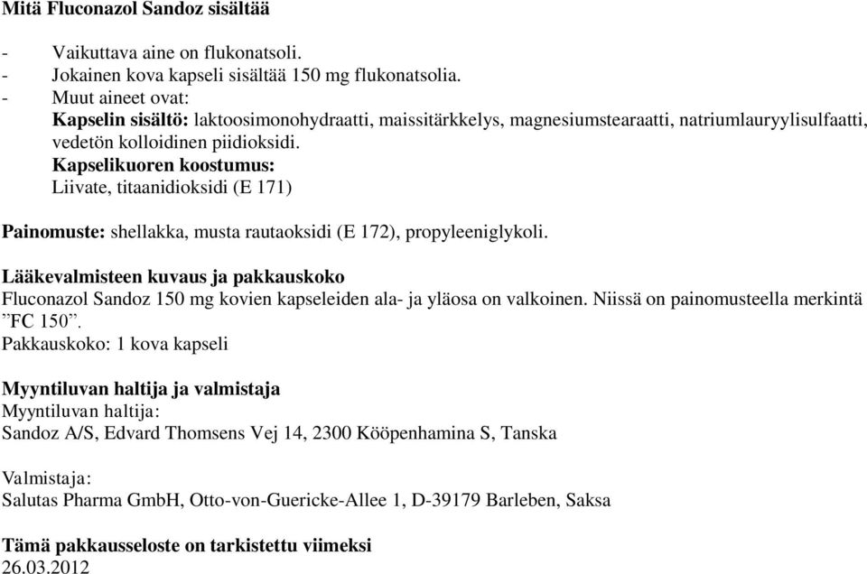 Kapselikuoren koostumus: Liivate, titaanidioksidi (E 171) Painomuste: shellakka, musta rautaoksidi (E 172), propyleeniglykoli.