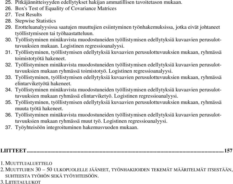 Työllistyminen minäkuvista muodostunden työllistymisen edellytyksiä kuvaavien perusulottuvuuksien mukaan. Logistinen regressioanalyysi. 31.