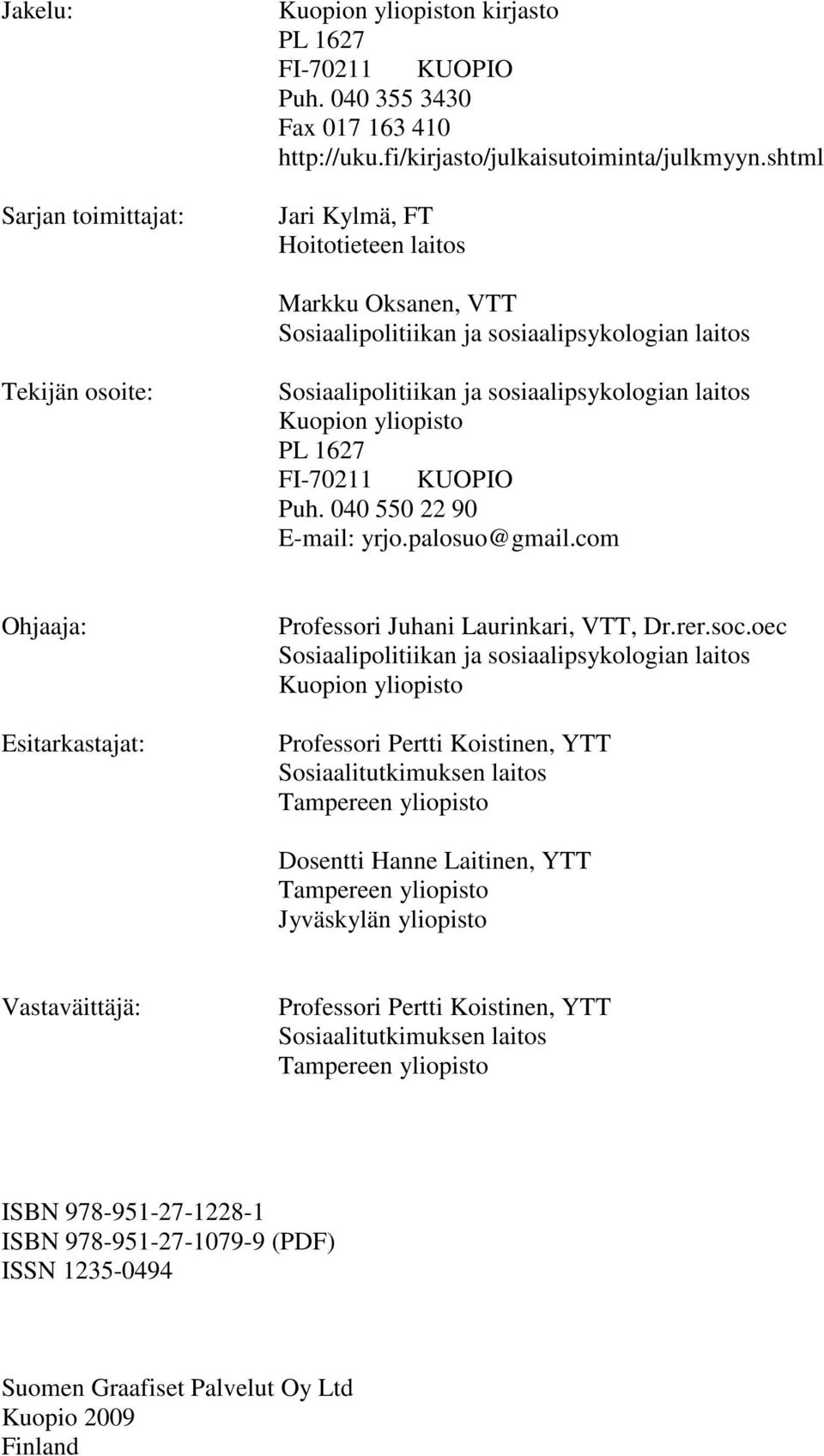 1627 FI-70211 KUOPIO Puh. 040 550 22 90 E-mail: yrjo.palosuo@gmail.com Ohjaaja: Esitarkastajat: Professori Juhani Laurinkari, VTT, Dr.rer.soc.