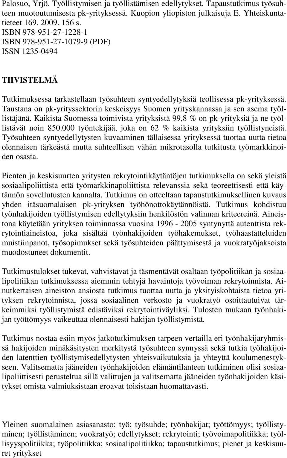 Taustana on pk-yrityssektorin kesksyys Suomen yrityskannassa ja sen asema työllistäjänä. Kaikista Suomessa toimivista yrityksistä 99,8 % on pk-yrityksiä ja ne työllistävät noin 850.