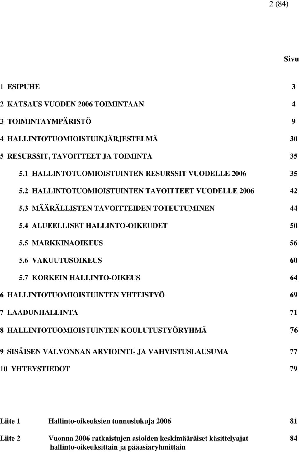 5 MARKKINAOIKEUS 56 5.6 VAKUUTUSOIKEUS 60 5.