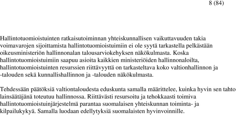 Koska hallintotuomioistuimiin saapuu asioita kaikkien ministeriöiden hallinnonaloilta, hallintotuomioistuinten resurssien riittävyyttä on tarkasteltava koko valtionhallinnon ja -talouden sekä