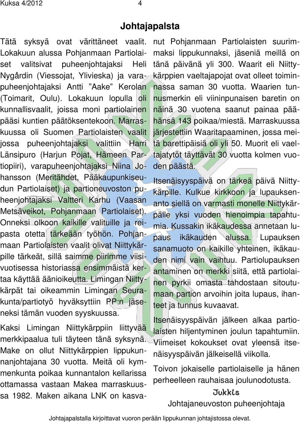Lokakuun lopulla oli kunnallisvaalit, joissa moni partiolainen pääsi kuntien päätöksentekoon.
