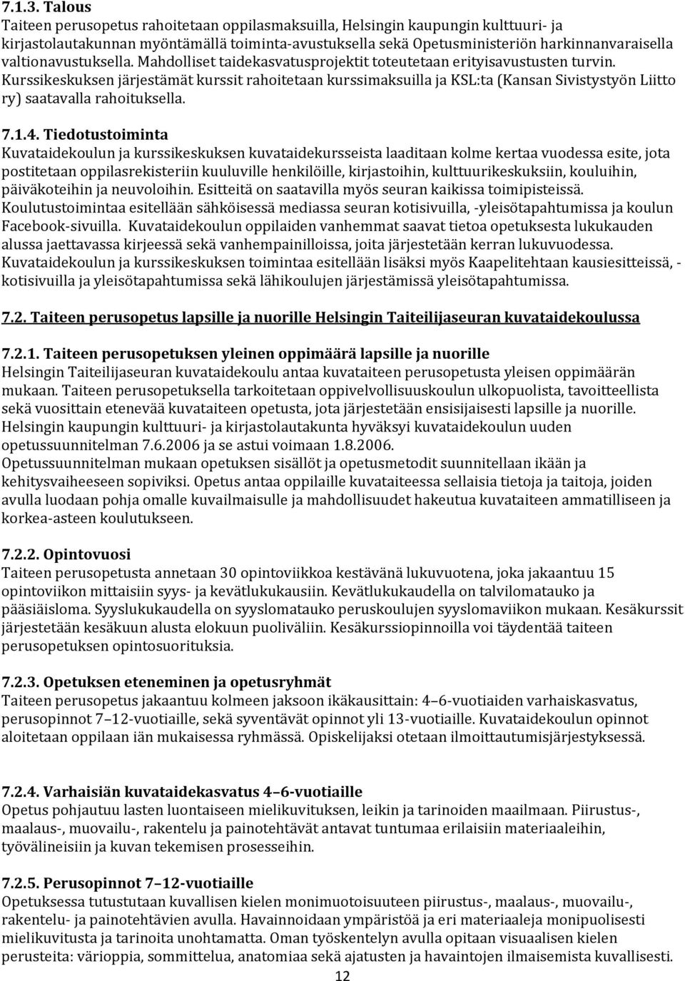 valtionavustuksella. Mahdolliset taidekasvatusprojektit toteutetaan erityisavustusten turvin.