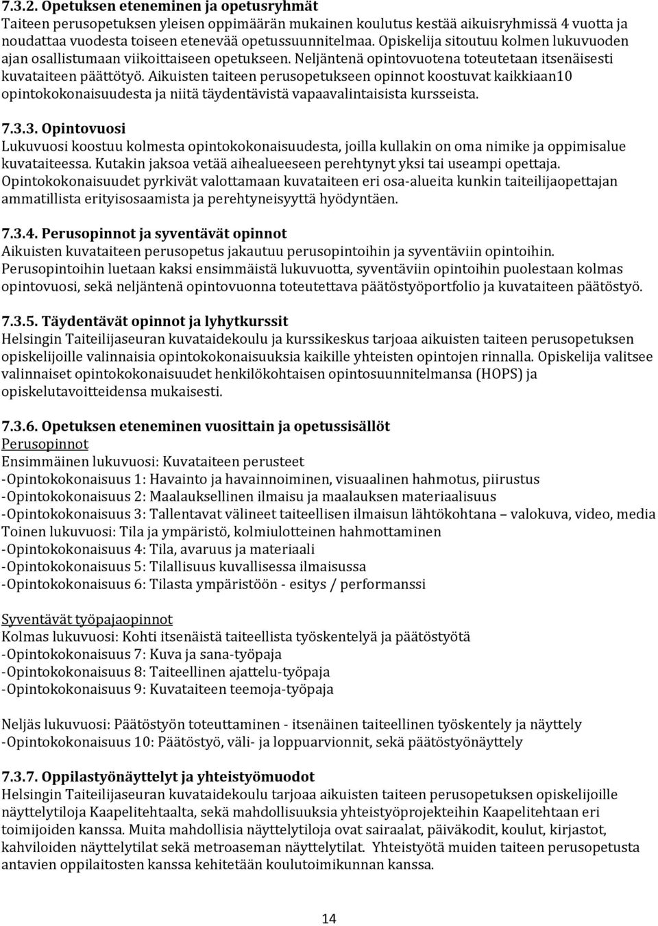 Aikuisten taiteen perusopetukseen opinnot koostuvat kaikkiaan10 opintokokonaisuudesta ja niitä täydentävistä vapaavalintaisista kursseista. 7.3.