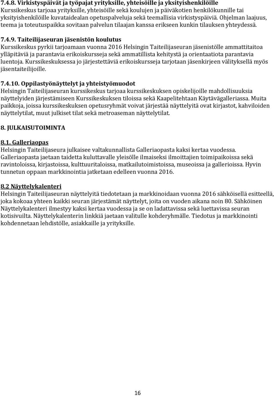 kuvataidealan opetuspalveluja sekä teemallisia virkistyspäiviä. Ohjelman laajuus, teema ja toteutuspaikka sovitaan palvelun tilaajan kanssa erikseen kunkin tilauksen yhteydessä. 7.4.9.