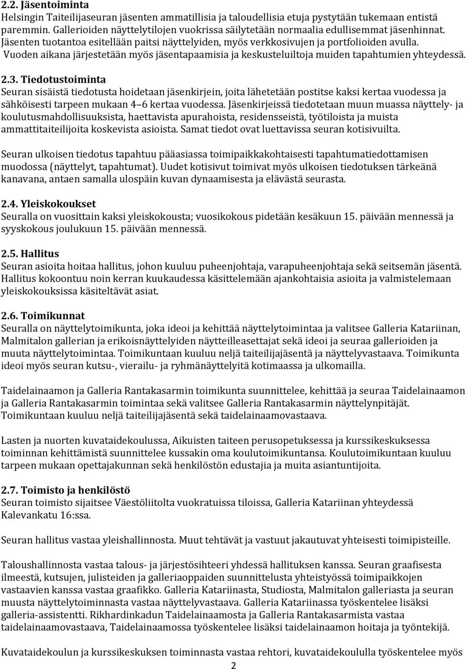 Vuoden aikana järjestetään myös jäsentapaamisia ja keskusteluiltoja muiden tapahtumien yhteydessä. 2.3.