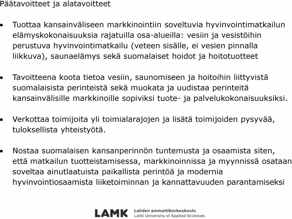sekä muokata ja uudistaa perinteitä kansainvälisille markkinoille sopiviksi tuote- ja palvelukokonaisuuksiksi.