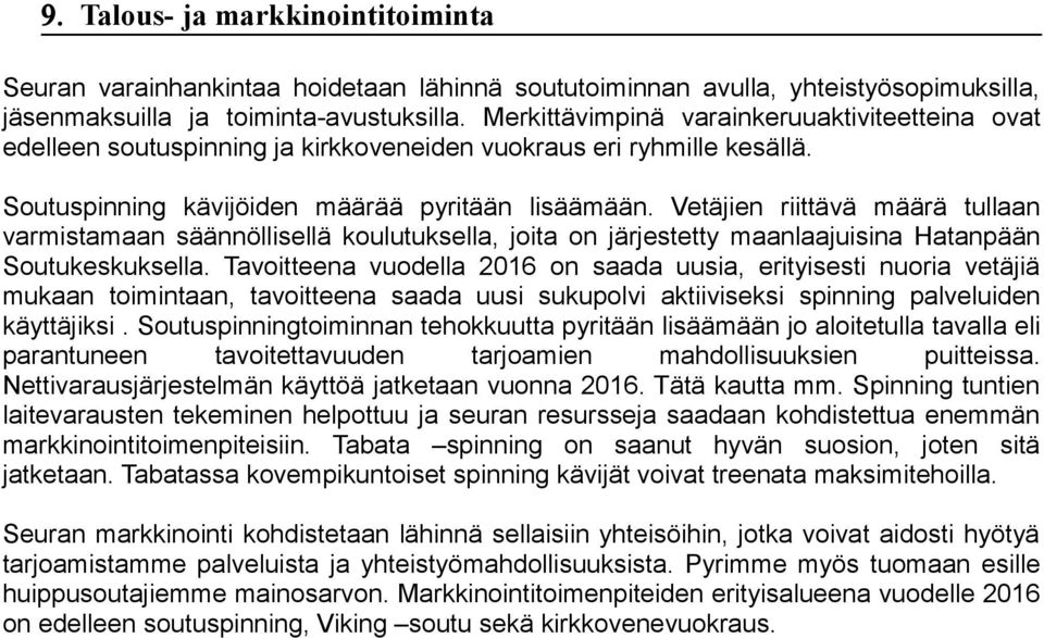 Vetäjien riittävä määrä tullaan varmistamaan säännöllisellä kulutuksella, jita n järjestetty maanlaajuisina Hatanpään Sutukeskuksella.