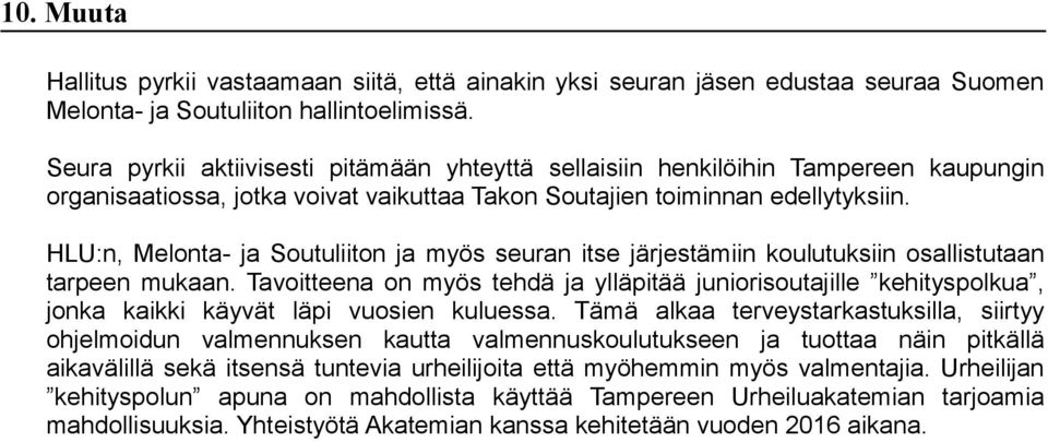 HLU:n, Melnta- ja Sutuliitn ja myös seuran itse järjestämiin kulutuksiin sallistutaan tarpeen mukaan.