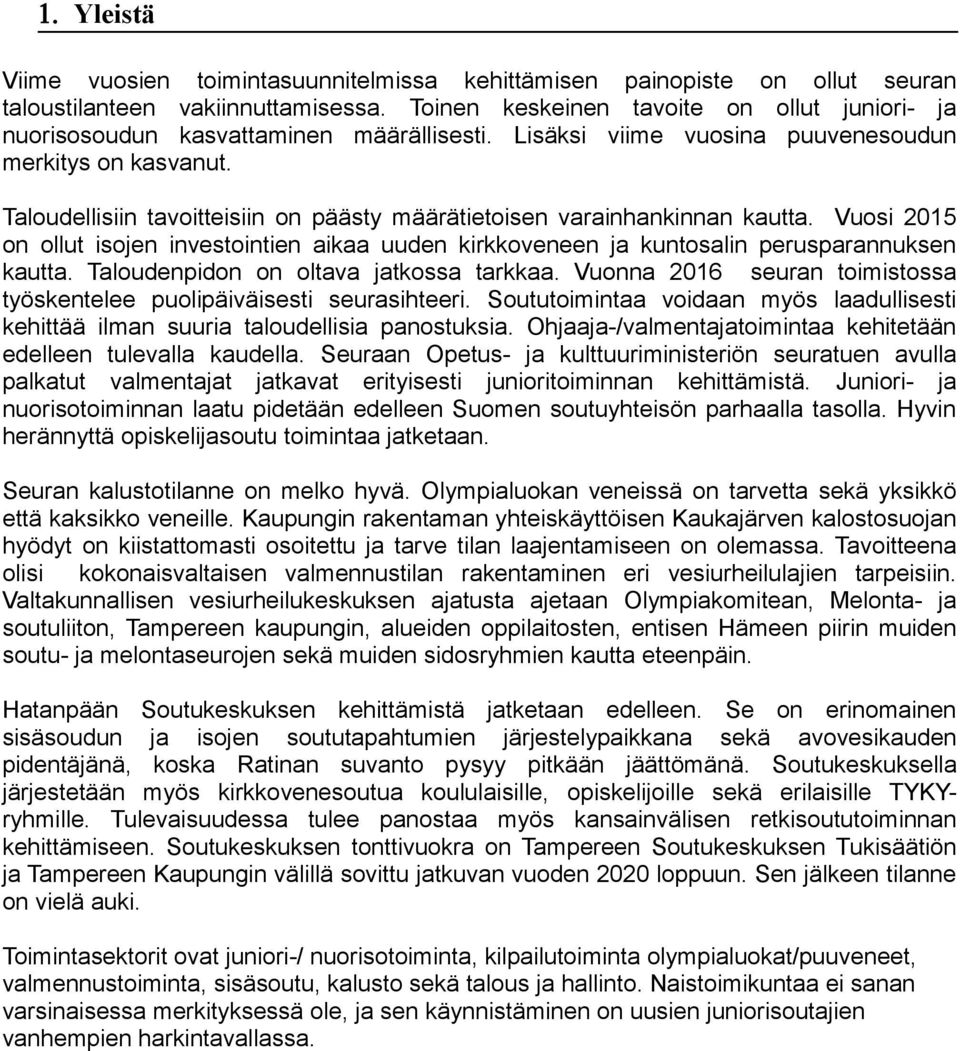 Vusi 2015 n llut isjen investintien aikaa uuden kirkkveneen ja kuntsalin perusparannuksen kautta. Taludenpidn n ltava jatkssa tarkkaa.