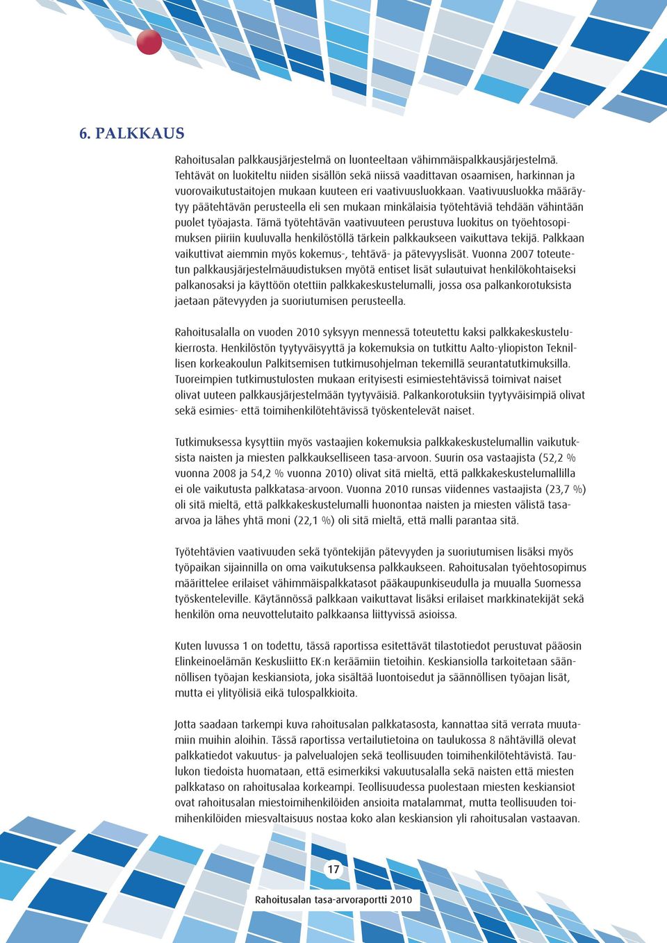 Vaativuusluokka määräytyy päätehtävän perusteella eli sen mukaan minkälaisia työtehtäviä tehdään vähintään puolet työajasta.