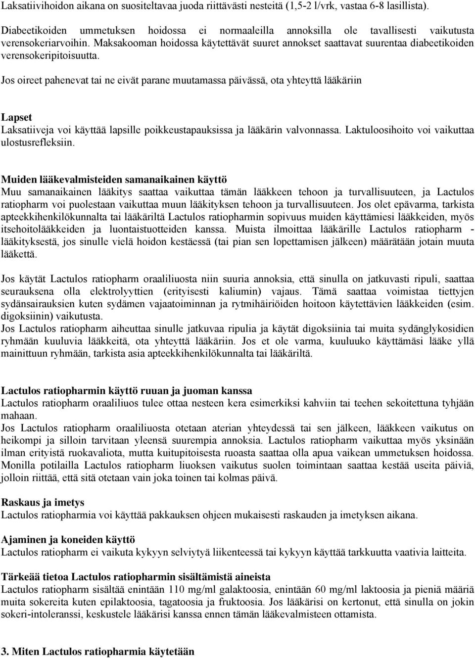 Maksakooman hoidossa käytettävät suuret annokset saattavat suurentaa diabeetikoiden verensokeripitoisuutta.