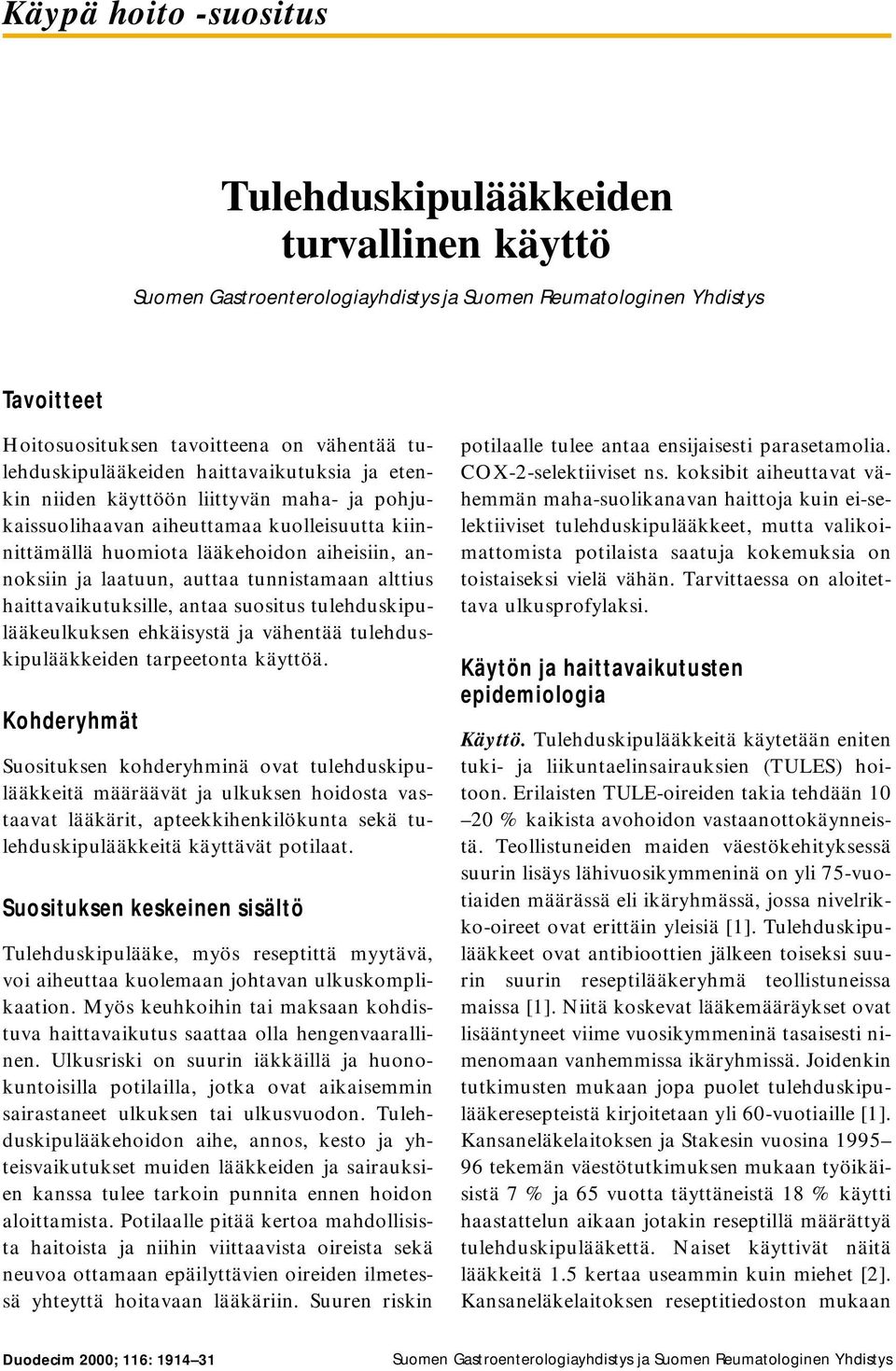 tulehduskipulääkeulkuksen ehkäisystä ja vähentää tulehduskipulääkkeiden tarpeetonta käyttöä.