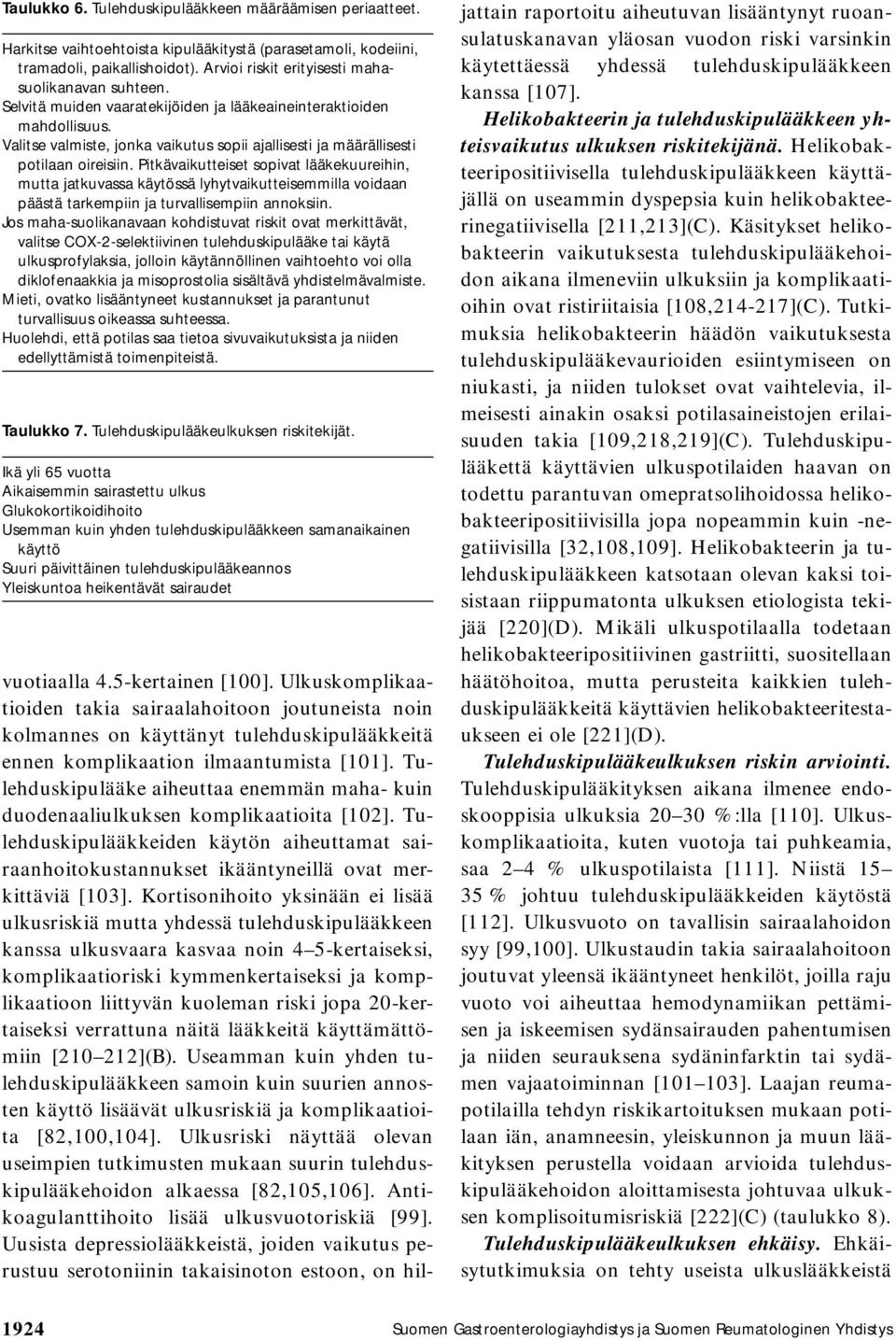 Valitse valmiste, jonka vaikutus sopii ajallisesti ja määrällisesti potilaan oireisiin.