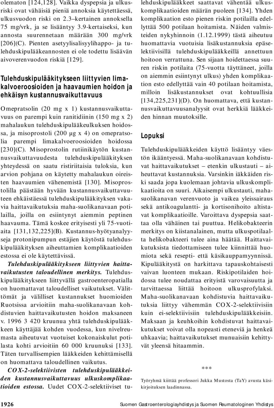 Tulehduskipulääkitykseen liittyvien limakalvoeroosioiden ja haavaumien hoidon ja ehkäisyn kustannusvaikuttavuus Omepratsolin (20 mg x 1) kustannusvaikuttavuus on parempi kuin ranitidiinin (150 mg x