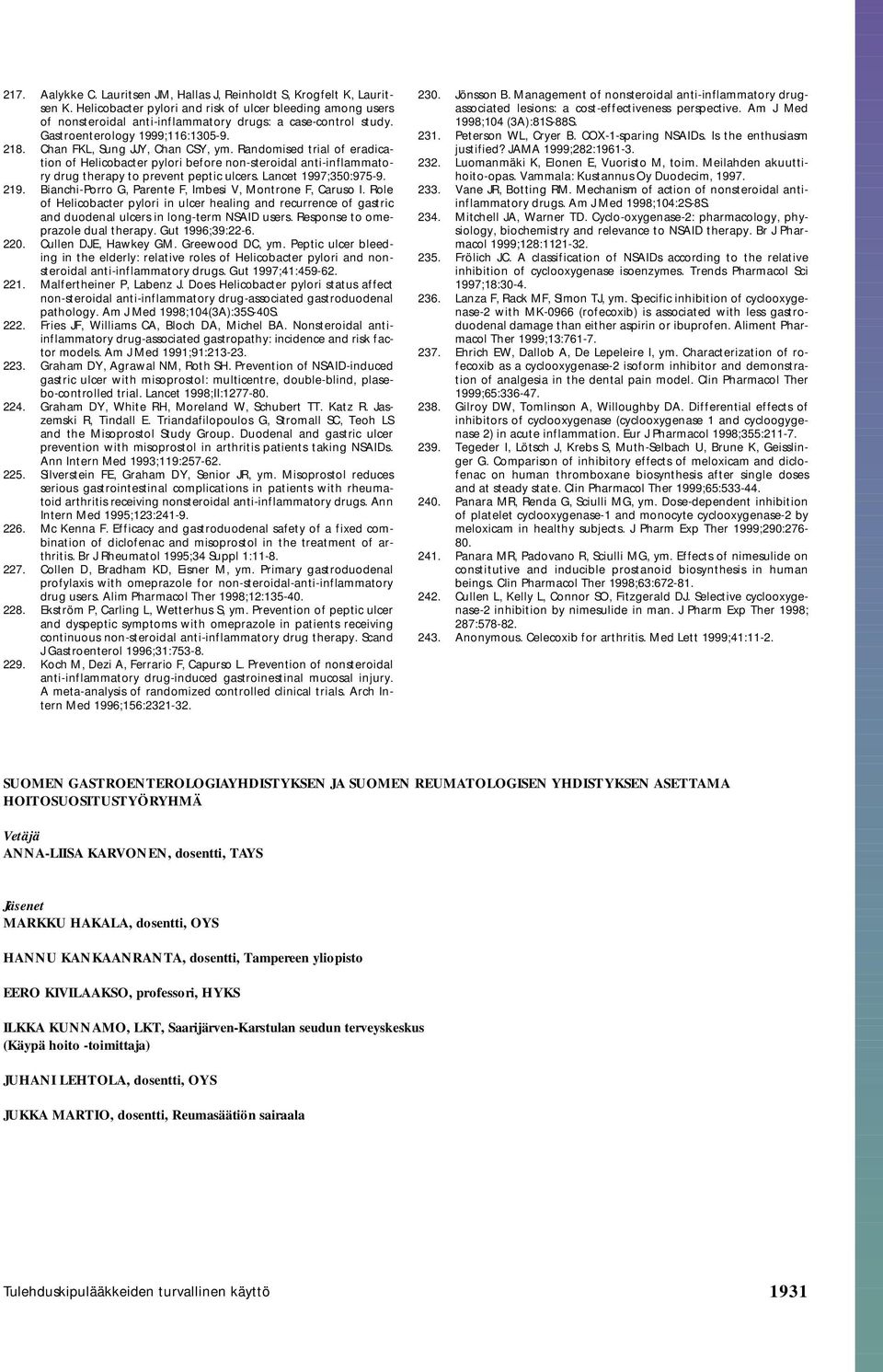 Randomised trial of eradication of Helicobacter pylori before non-steroidal anti-inflammatory drug therapy to prevent peptic ulcers. Lancet 1997;350:975-9. 219.