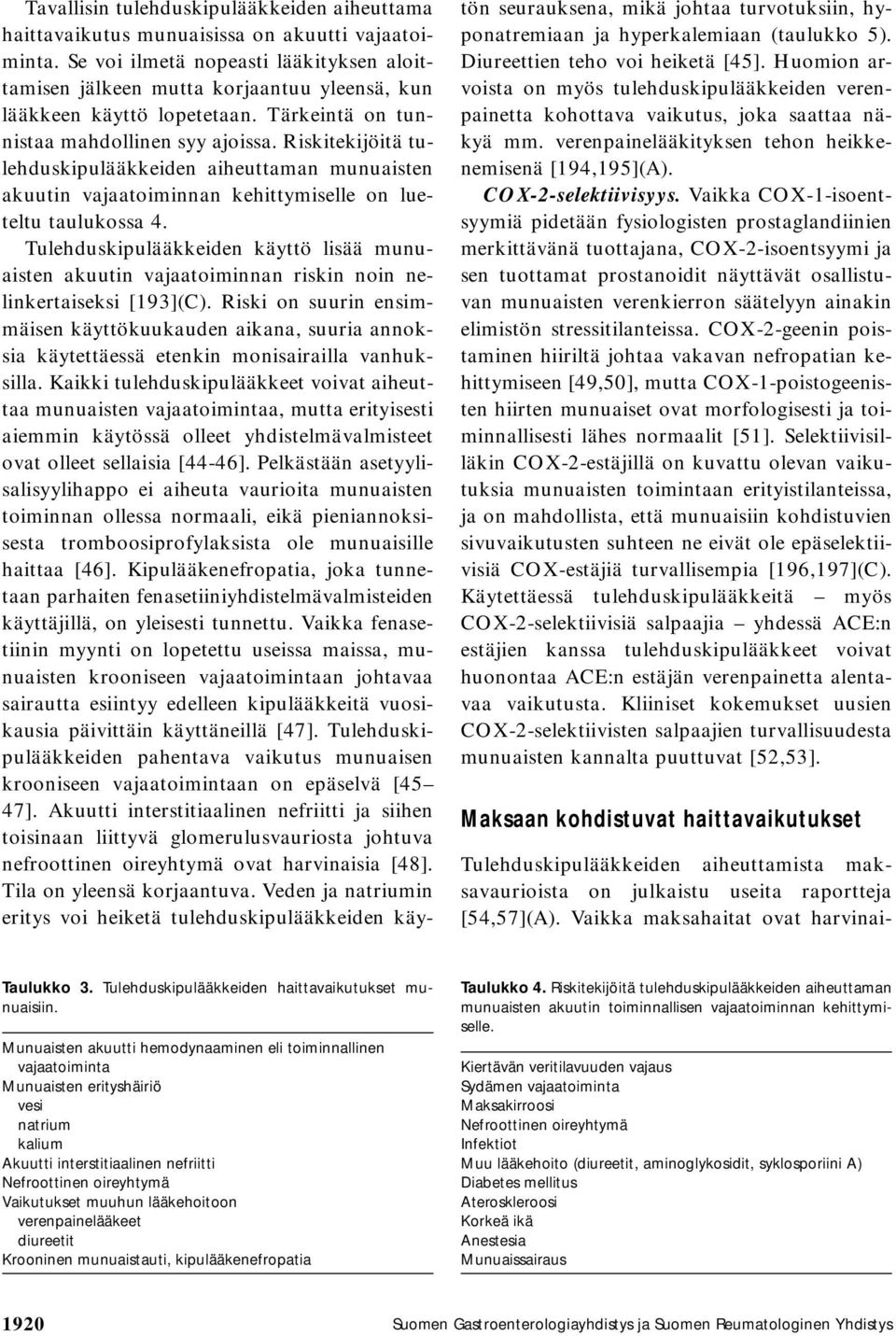 Riskitekijöitä tulehduskipulääkkeiden aiheuttaman munuaisten akuutin vajaatoiminnan kehittymiselle on lueteltu taulukossa 4.
