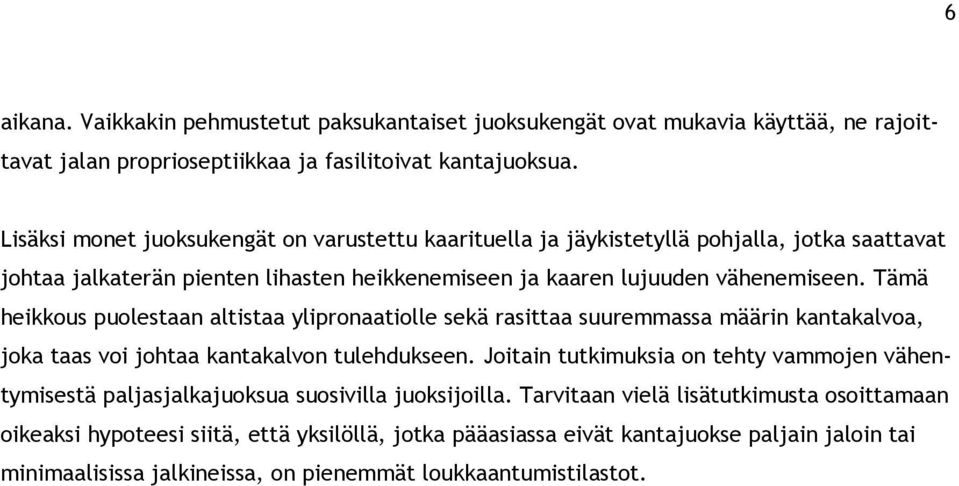 Tämä heikkous puolestaan altistaa ylipronaatiolle sekä rasittaa suuremmassa määrin kantakalvoa, joka taas voi johtaa kantakalvon tulehdukseen.