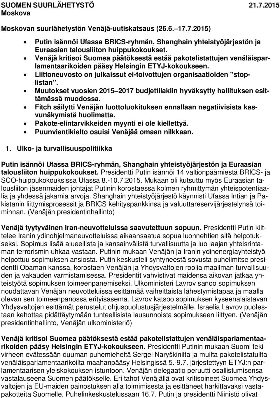 Muutokset vuosien 2015 2017 budjettilakiin hyväksytty hallituksen esittämässä muodossa. Fitch säilytti Venäjän luottoluokituksen ennallaan negatiivisista kasvunäkymistä huolimatta.