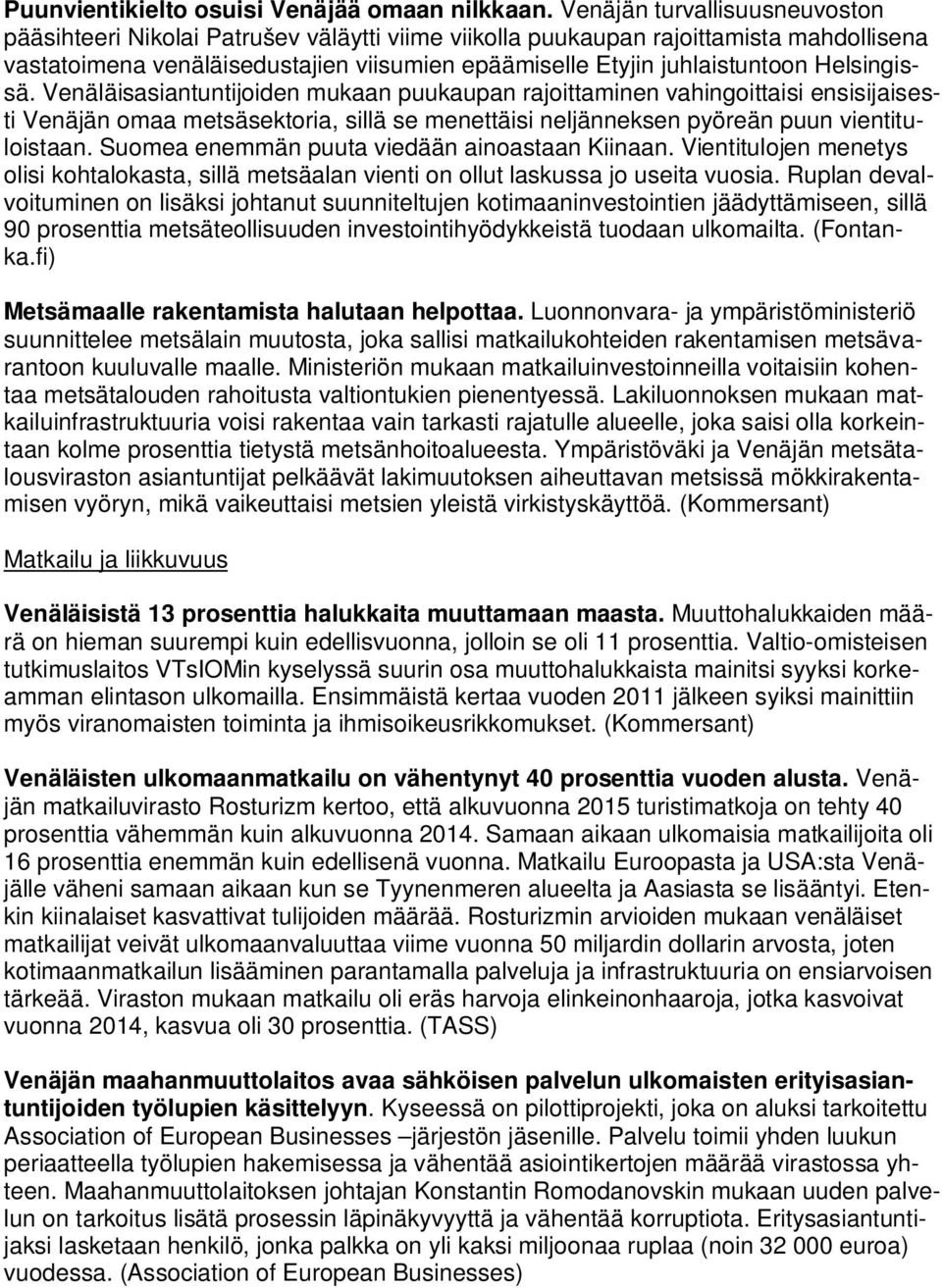 Helsingissä. Venäläisasiantuntijoiden mukaan puukaupan rajoittaminen vahingoittaisi ensisijaisesti Venäjän omaa metsäsektoria, sillä se menettäisi neljänneksen pyöreän puun vientituloistaan.