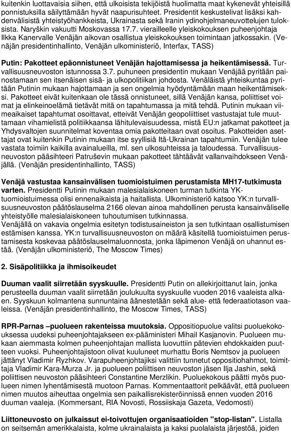 7. vierailleelle yleiskokouksen puheenjohtaja Ilkka Kanervalle Venäjän aikovan osallistua yleiskokouksen toimintaan jatkossakin.