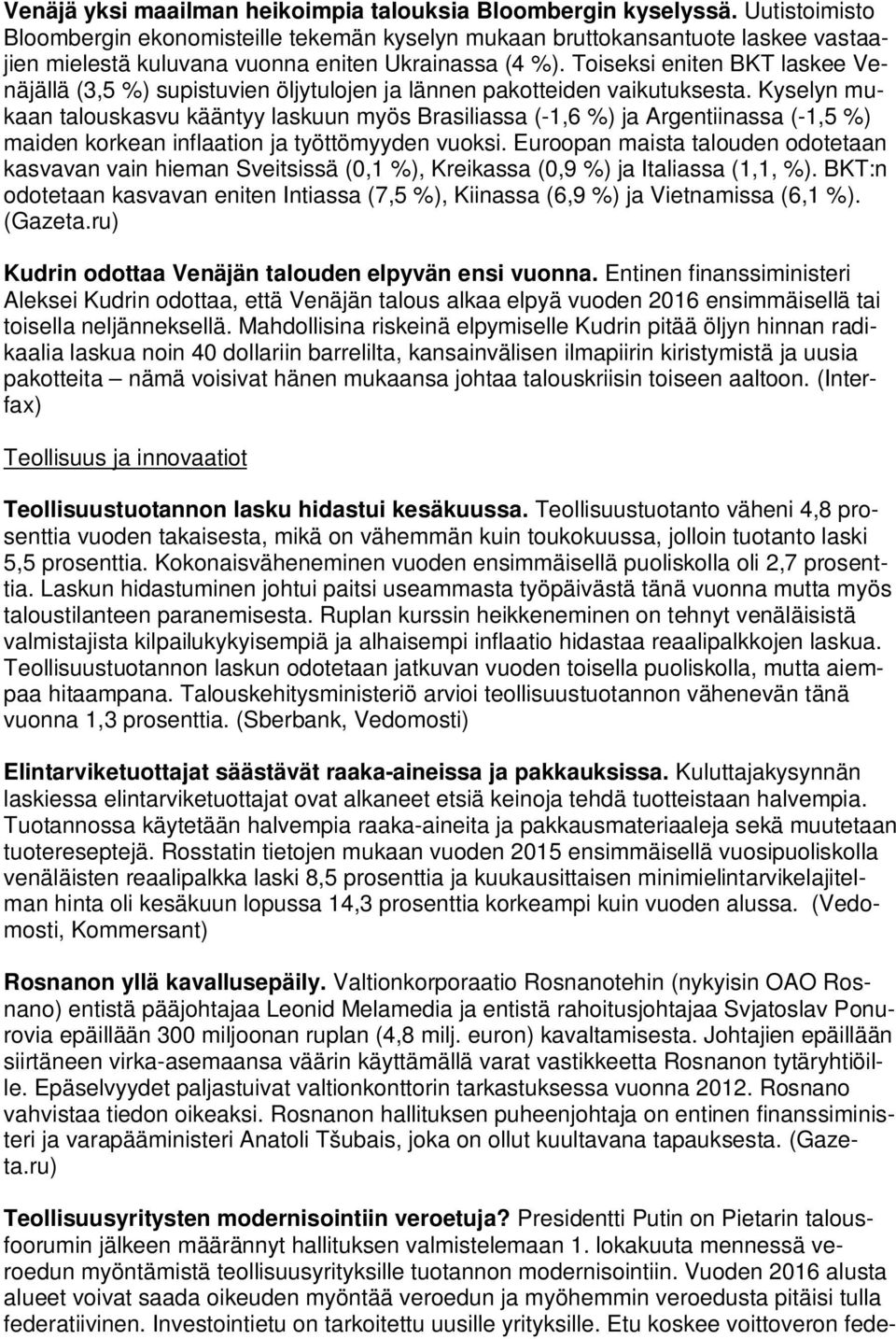 Toiseksi eniten BKT laskee Venäjällä (3,5 %) supistuvien öljytulojen ja lännen pakotteiden vaikutuksesta.