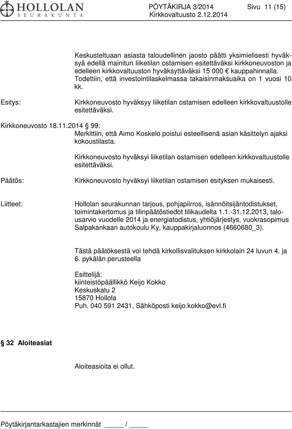 Esitys: Kirkkoneuvosto hyväksyy liiketilan ostamisen edelleen kirkkovaltuustolle esitettäväksi. Kirkkoneuvosto 18.11.