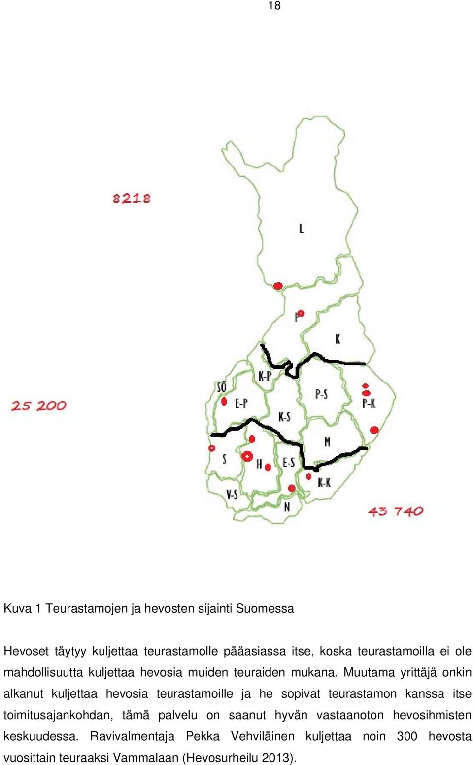 Muutama yrittäjä onkin alkanut kuljettaa hevosia teurastamoille ja he sopivat teurastamon kanssa itse toimitusajankohdan,