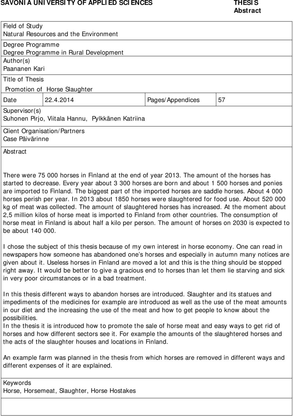 2014 Pages/Appendices 57 Supervisor(s) Suhonen Pirjo, Viitala Hannu, Pylkkänen Katriina Client Organisation/Partners Case Päivärinne Abstract There were 75 000 horses in Finland at the end of year