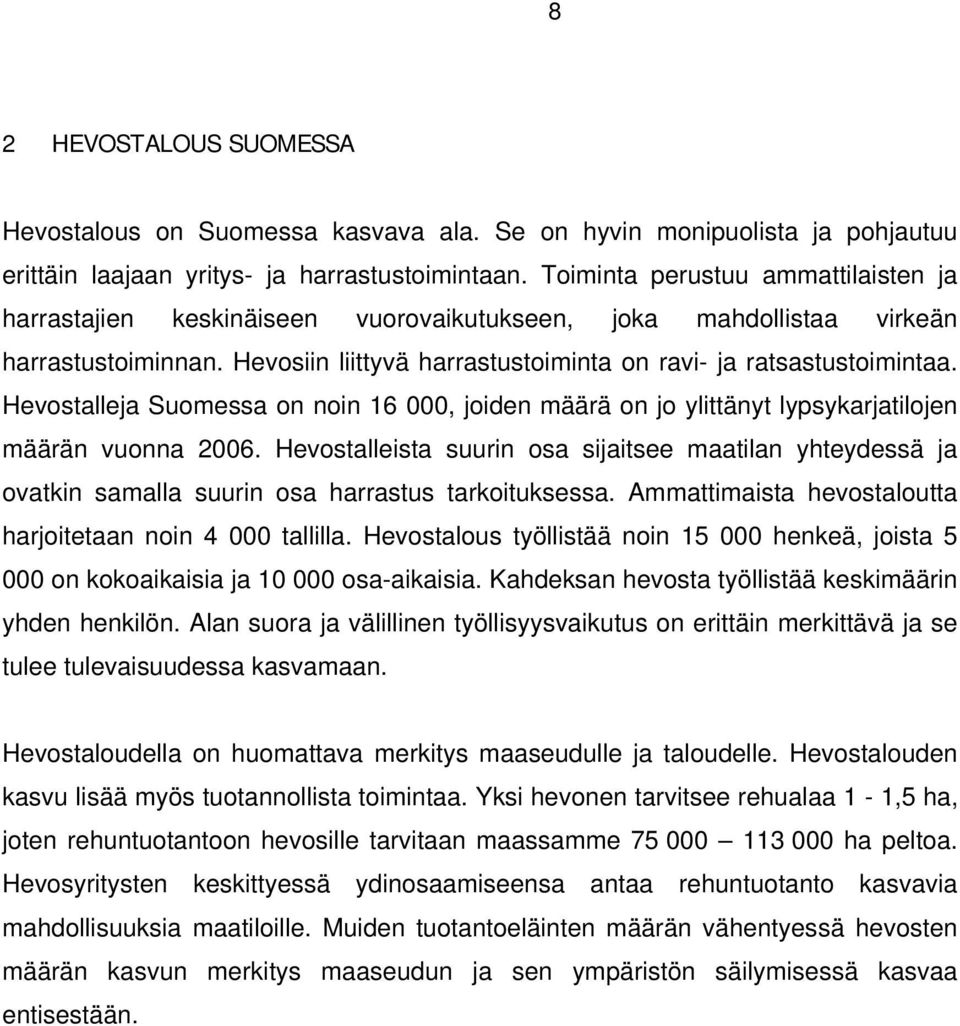 Hevostalleja Suomessa on noin 16 000, joiden määrä on jo ylittänyt lypsykarjatilojen määrän vuonna 2006.