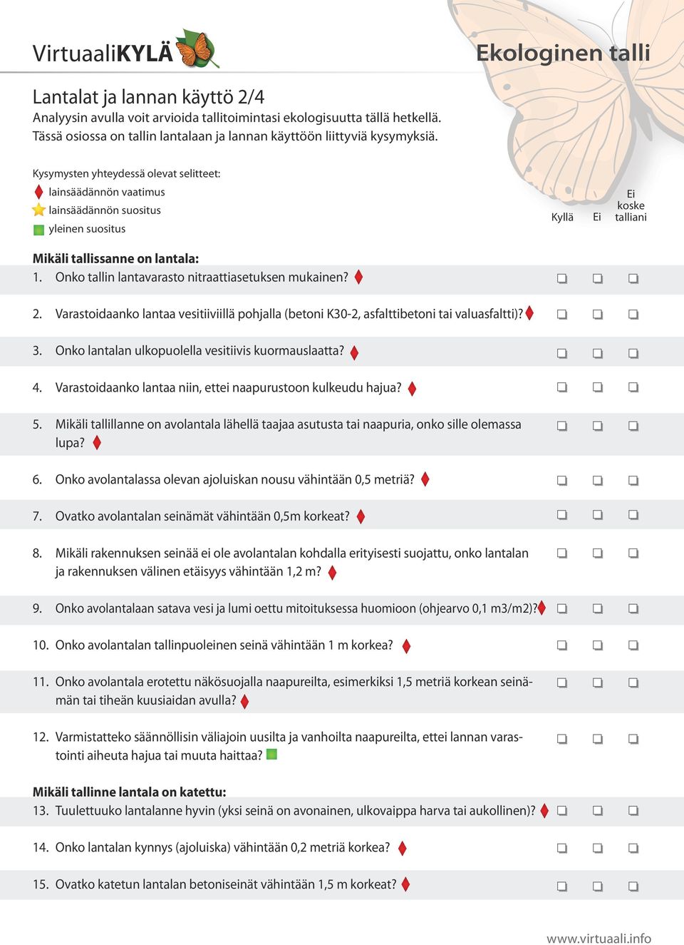 Varastoidaanko lantaa vesitiiviillä pohjalla (betoni K30-2, asfalttibetoni tai valuasfaltti)? 3. Onko lantalan ulkopuolella vesitiivis kuormauslaatta? 4.